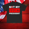 Not my president anti Trump T-Shirt