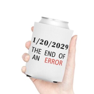 Anti-Trump Can Coozie | The End of an Error Drink Holder