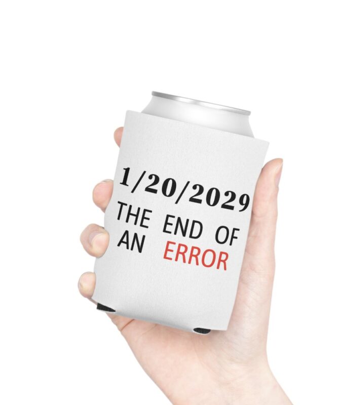 Anti-Trump Can Coozie | The End of an Error Drink Holder