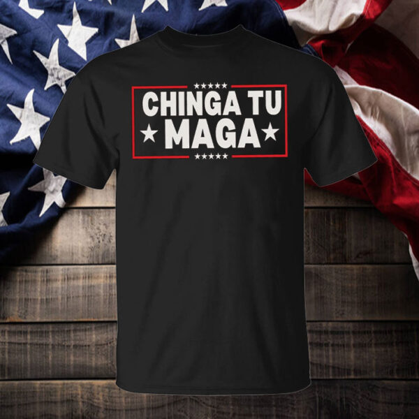 Chinga Tu MAGA ,Anti-Trump T-Shirt