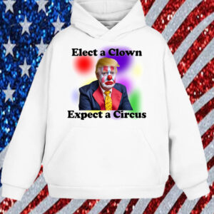 Elect a Clown, Expect a Circus, Anti Trump T-Shirt