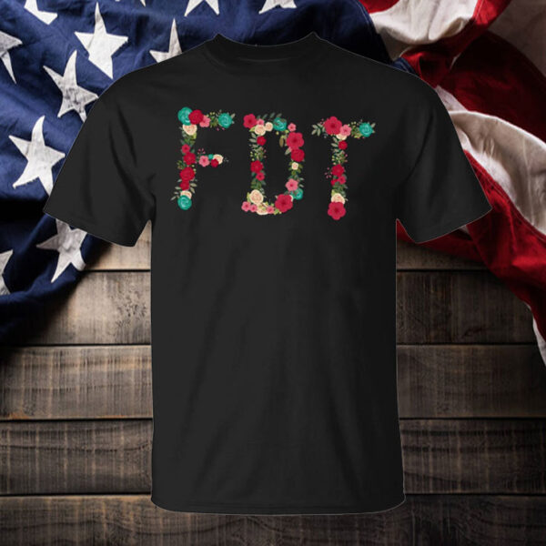 FDT Floral ,Anti Trump MAGA Protest T-Shirt