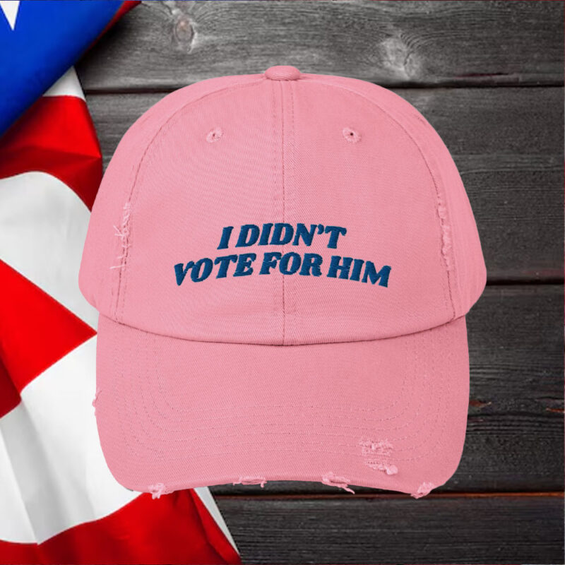 I Didn't Vote For Him ,Fuck Trump Hat