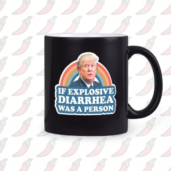 If Explosive Diarrhea Was a Person, Funny Anti Trump Mug