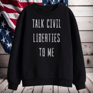 Men's Talk Civil Liberties to Me T-Shirt Anti Trump T-Shirt