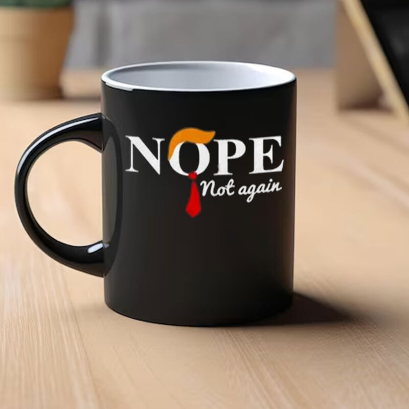 Nope Not Again Anti Trump Mug