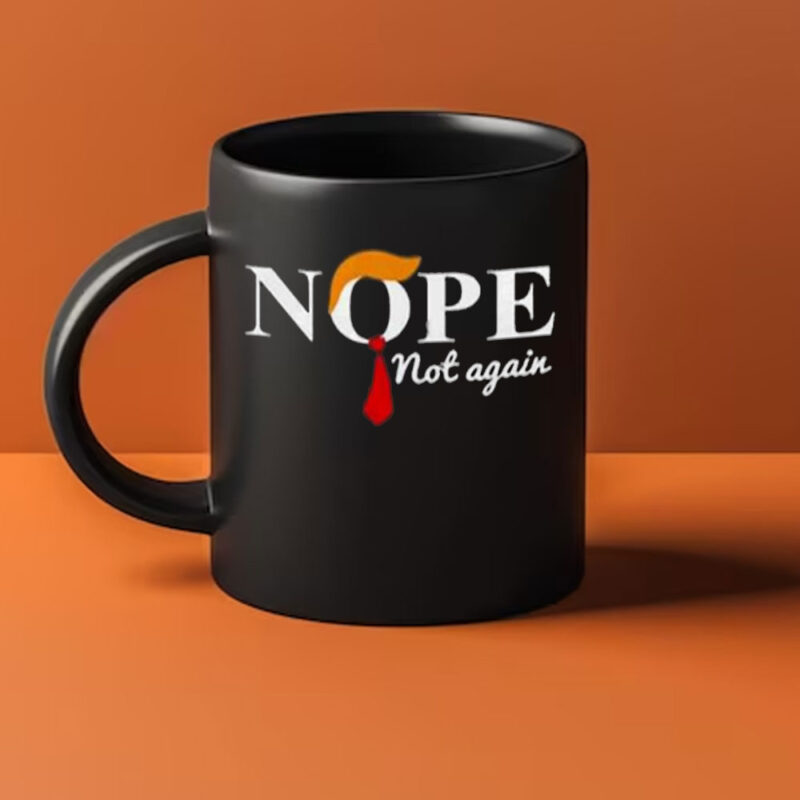 Nope Not Again Anti Trump Mug