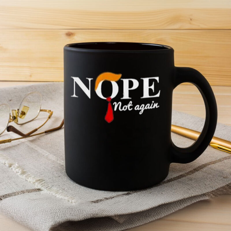 Nope Not Again Anti Trump Mug