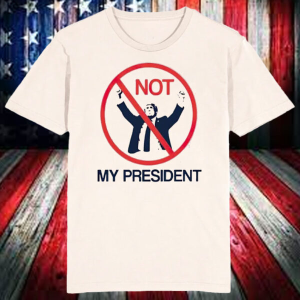 Not my president anti-Trump Shirt ,Sweatshirt ,Hoodie