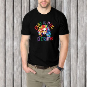 Drag Is Not A Crime T-Shirt