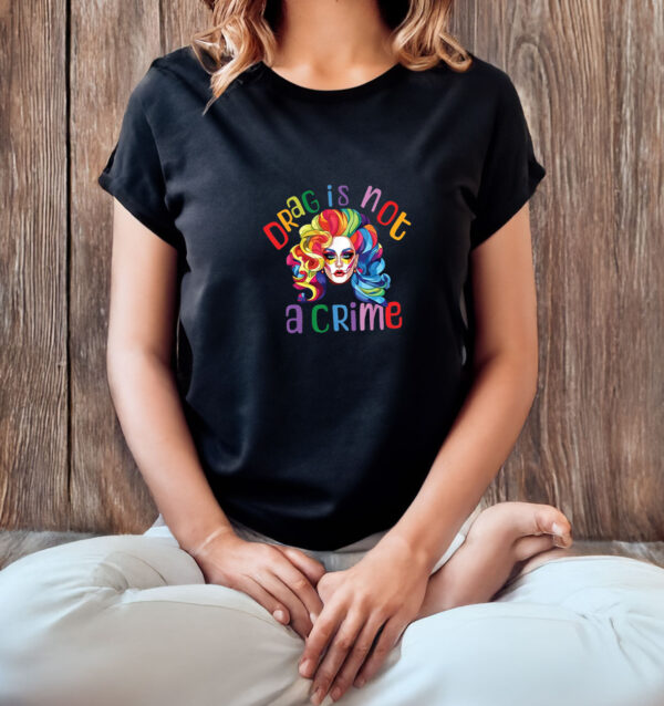 Drag Is Not A Crime T-Shirt