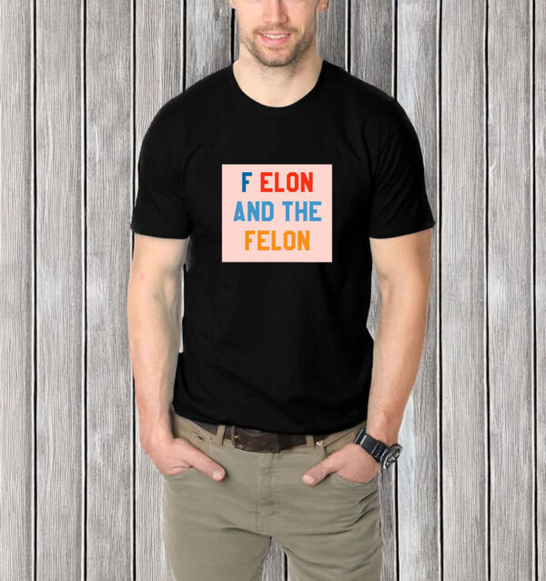 F Elon and the Felon T-Shirt