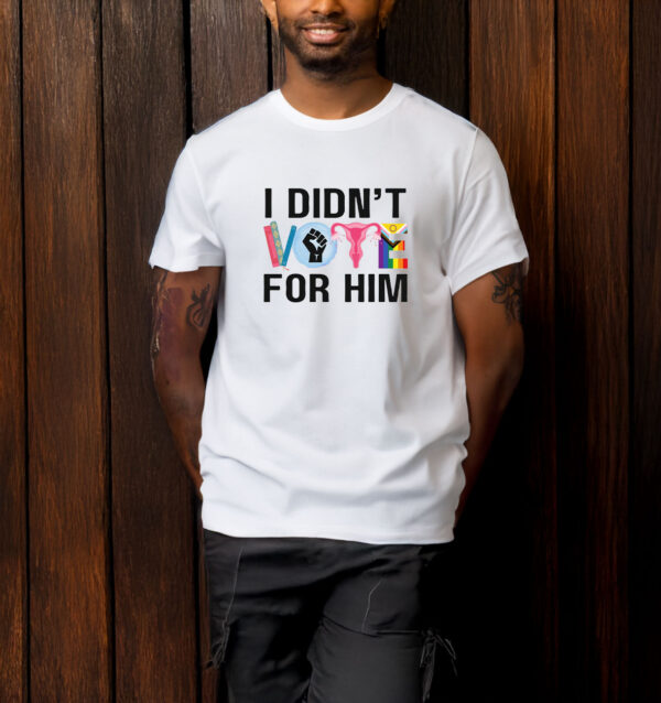 I Didn't Vote For Him T-Shirt