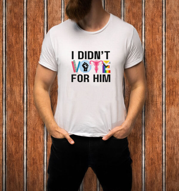 I Didn't Vote For Him T-Shirt