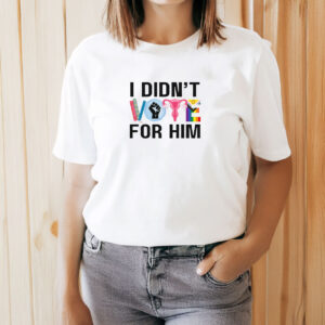 I Didn't Vote For Him T-Shirt