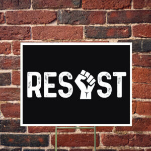 Resist - Anti Trump Yard Sign