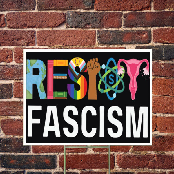 Resist Fascism Anti Trump Yard Sign