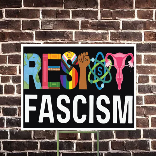 Resist Fascism Anti Trump Yard Sign