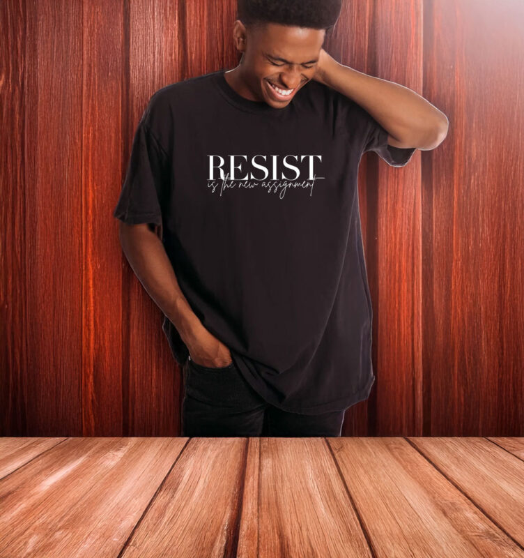 Resist Is The New Assignment T-Shirt