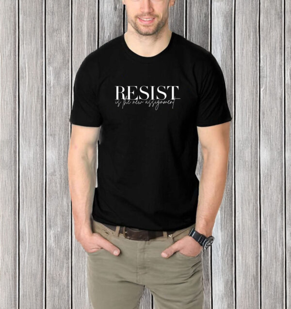 Resist Is The New Assignment T-Shirt