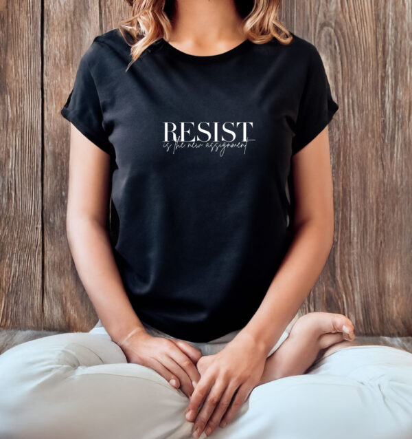 Resist Is The New Assignment T-Shirt