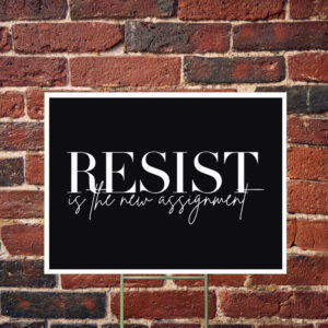 Resist Is The New Assignment Yard Sign