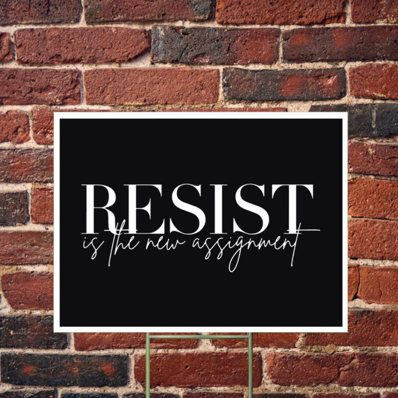 Resist Is The New Assignment Yard Sign