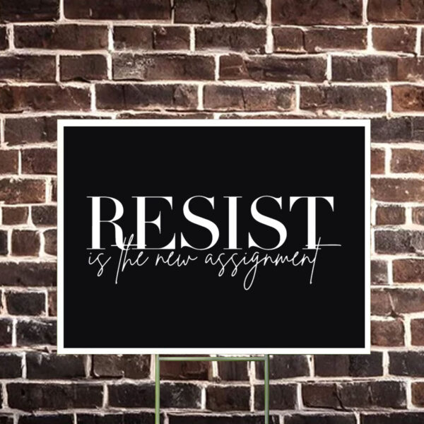 Resist Is The New Assignment Yard Sign