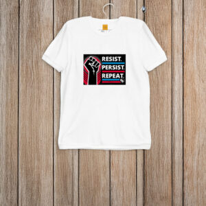 Resist Persist Repeat T-Shirt