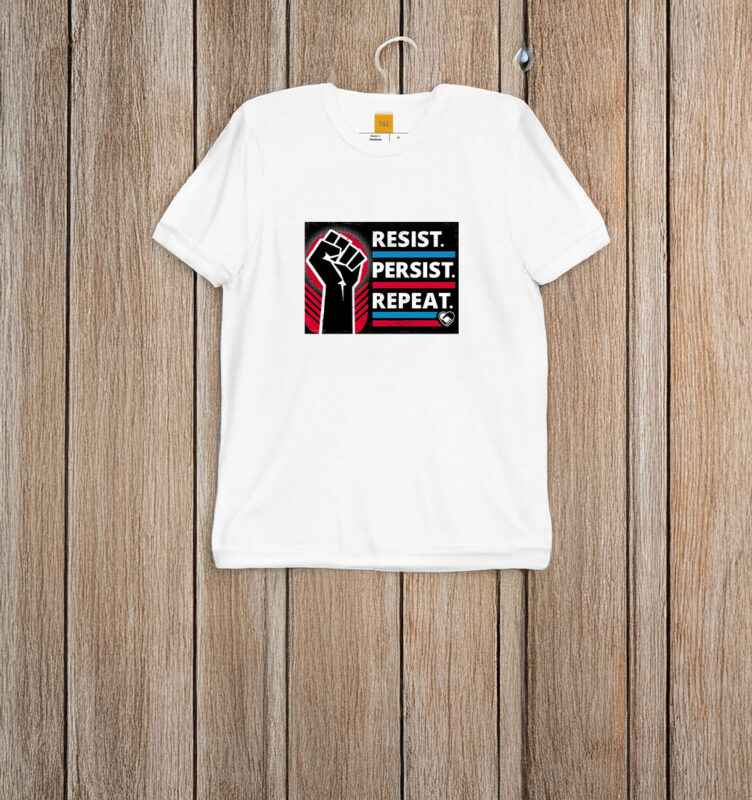 Resist Persist Repeat T-Shirt