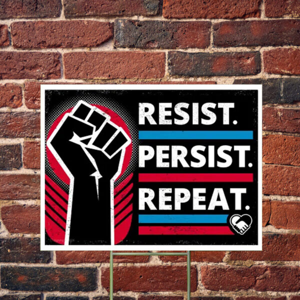 Resist Persist Repeat Yard Sign