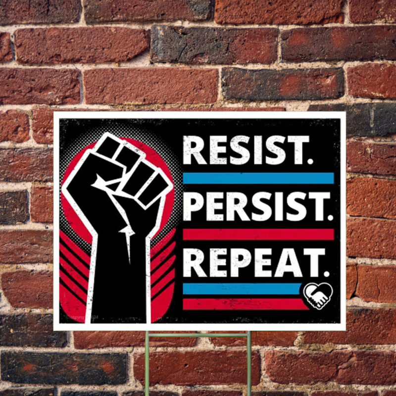 Resist Persist Repeat Yard Sign