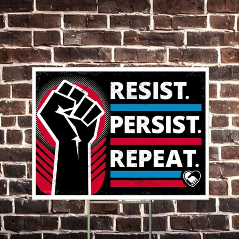 Resist Persist Repeat Yard Sign