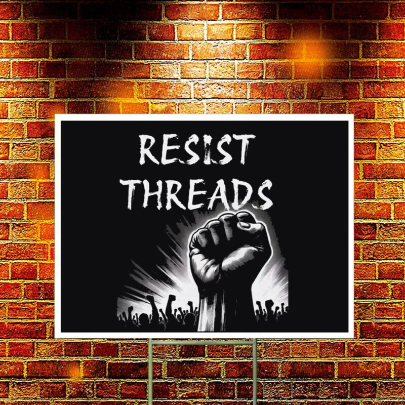 Resist Threads Yard Sign