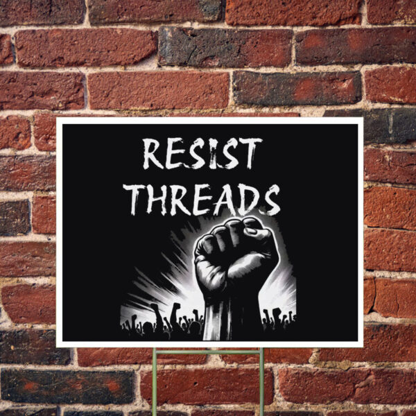 Resist Threads Yard Sign