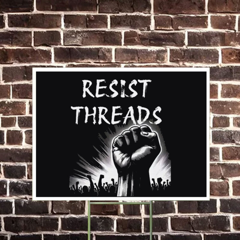 Resist Threads Yard Sign