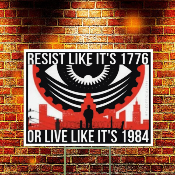 Resist like it's 1776 or live like it's 1984 Yard Sign