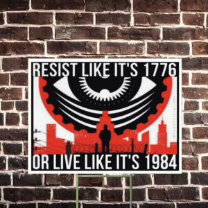 Resist like it's 1776 or live like it's 1984 Yard Sign